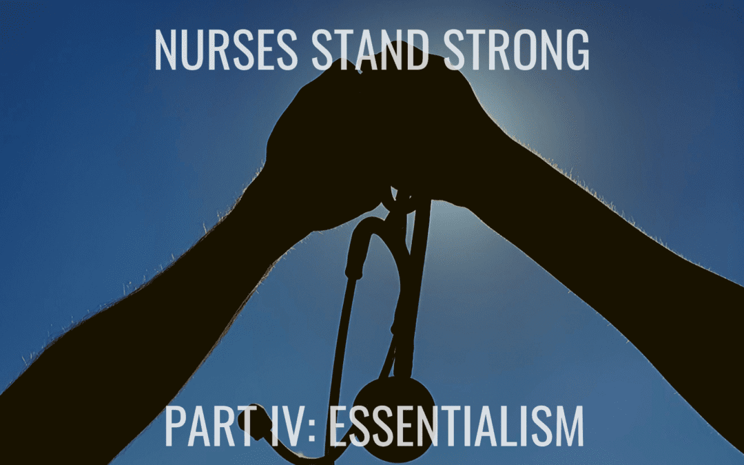 Nurses Stand Strong – Part IV: Essentialism